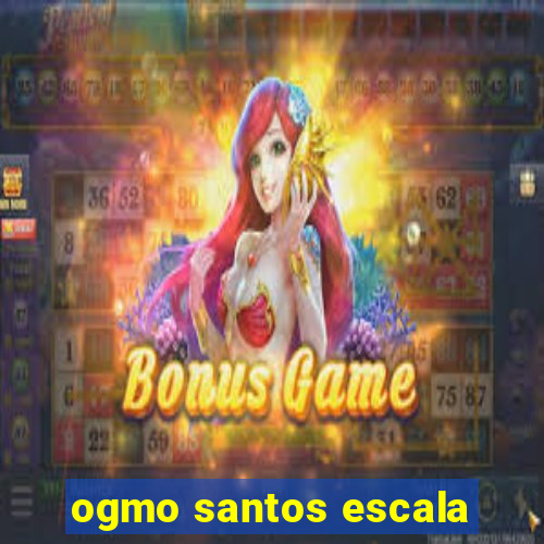 ogmo santos escala